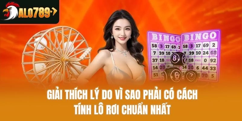 Giải thích lý do vì sao phải có cách tính lô rơi chuẩn nhất
