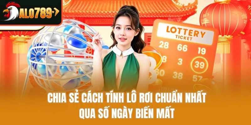Chia sẻ cách tính lô rơi chuẩn nhất qua số ngày biến mất