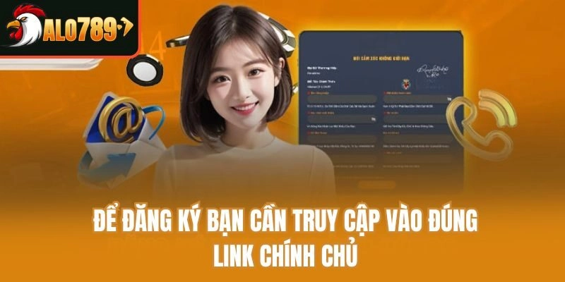 Để đăng ký bạn cần truy cập vào đúng link chính chủ