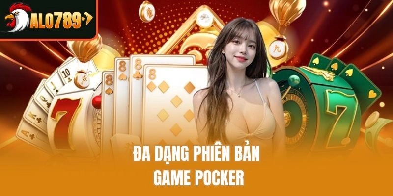 Đa dạng phiên bản game Pocker