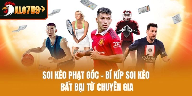 Soi Kèo Phạt Góc – Bí Kíp Soi Kèo Bất Bại Từ Chuyên Gia
