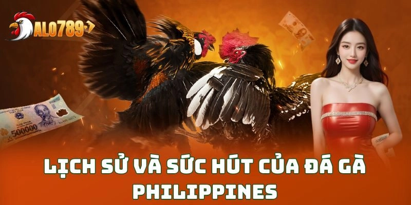 Lịch sử và sức hút của đá gà Philippines